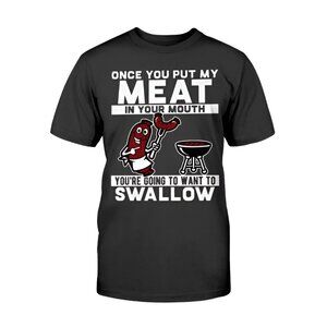New: 3XL Men's ONCE YOU PUT MY MEAT IN YOUR MOUTH BBQ Tee